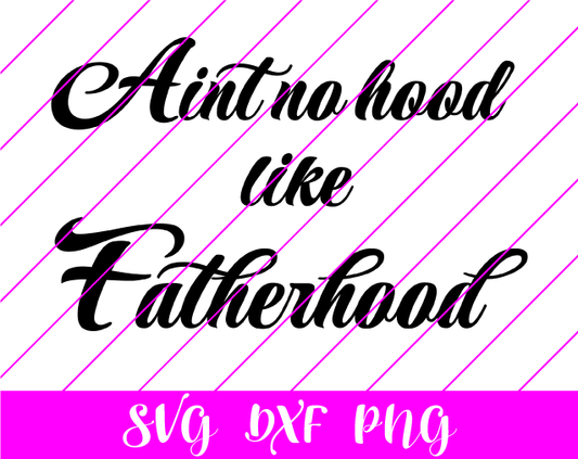 Aint no hood like fatherhood SVG