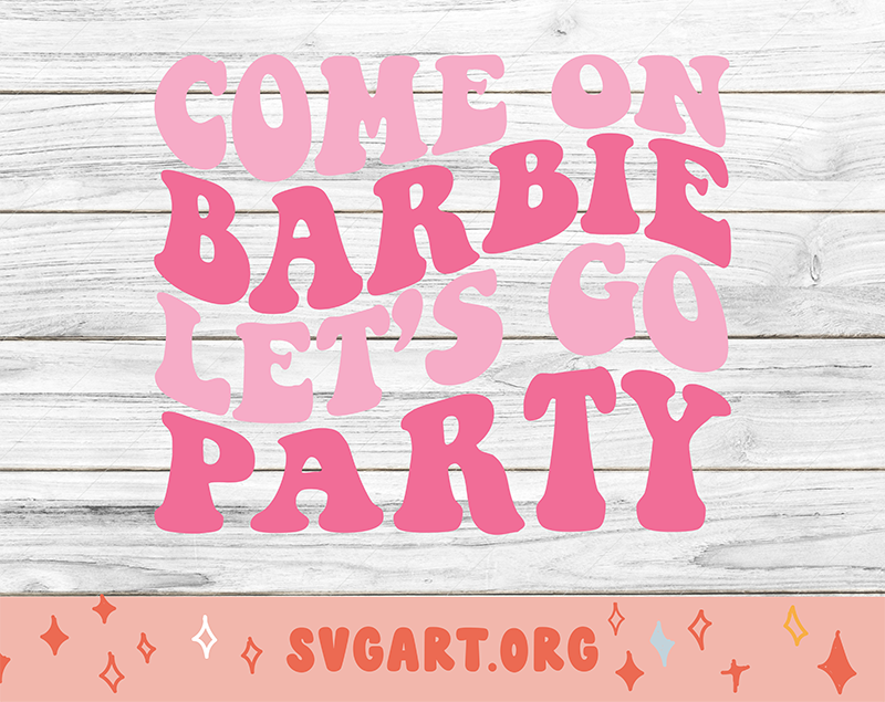 Come on Barbie Let's Go Party SVG