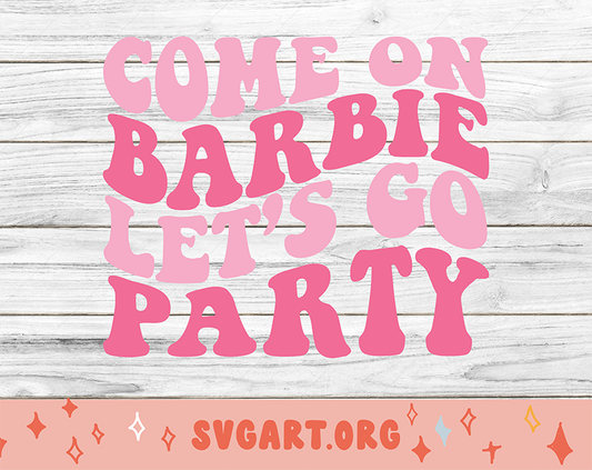 Come on Barbie Let's Go Party SVG