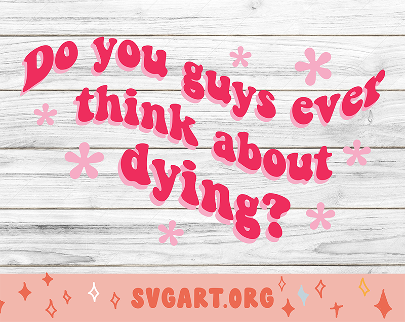 Do you guys ever think about dying? SVG