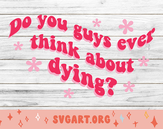 Do you guys ever think about dying? SVG