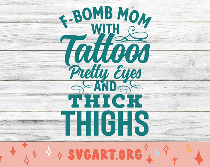 F-Bomb Mom with Tattoos Pretty Eyes and Thick Thighs SVG